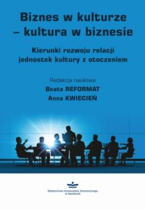 Okładka: Biznes w kulturze – kultura w biznesie. Kierunki rozwoju relacji jednostek kultury z otoczeniem