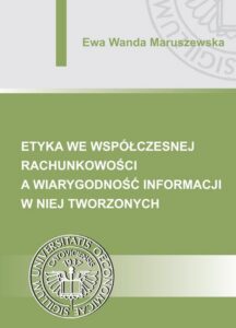 Okładka: Etyka we współczesnej rachunkowości a wiarygodność informacji w niej tworzonych