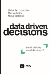 Okładka: Data Driven Decisions. Jak odnaleźć się w natłoku źródeł danych?