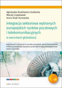 Okładka: Integracja sektorowa wybranych europejskich rynków pocztowych i telekomunikacyjnych w warunkach globalizacji