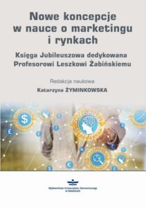 Okładka: Nowe koncepcje w nauce o marketingu i rynkach. Księga Jubileuszowa dedykowana Profesorowi Leszkowi Żabińskiemu