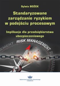 Okładka: Standaryzowane zarządzanie ryzykiem w podejściu procesowym. Implikacje dla przedsiębiorstwa ubezpieczeniowego
