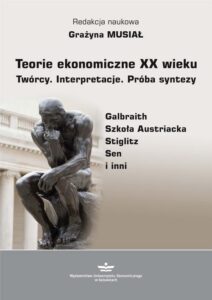 Okładka: Teorie ekonomiczne XX wieku. Twórcy. Interpretacje. Próba syntezy. Galbraith, Szkoła Austriacka, Stiglitz, Sen i inni