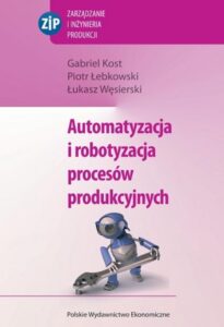 Okładka: Automatyzacja i robotyzacja procesów produkcyjnych