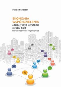 Okładka: Ekonomia współdzielenia alternatywnym kierunkiem rozwoju miast. Potencjał województwa świętokrzyskiego