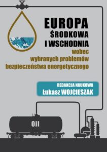 Okładka: Europa Środkowa i Wschodnia wobec wybranych problemów bezpieczeństwa energetycznego