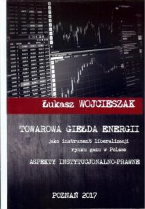 Okładka: Towarowa giełda energii jako instrument liberalizacji rynku gazu w Polsce. Aspekty instytucjonalno-prawne