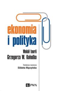 Okładka: Ekonomia i polityka. Wokół teorii Grzegorza W. Kołodko