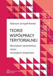 Okładka: Teorie współpracy terytorialnej. Municipium oeconomicus versus municipium reciprocans