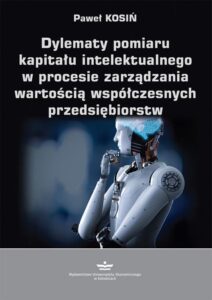 Okładka: Dylematy pomiaru kapitału intelektualnego w procesie zarządzania wartością współczesnych przedsiębiorstw