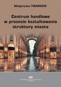 Okładka: Centrum handlowe w procesie kształtowania struktury miasta