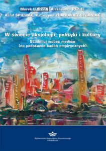 Okładka: W świecie aksjologii, polityki i kultury. Studenci wobec mediów (na podstawie badań empirycznych)