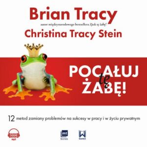 Okładka: Pocałuj tę żabę!. 12 metod zamiany problemów w sukcesy - w pracy i w życiu prywatnym