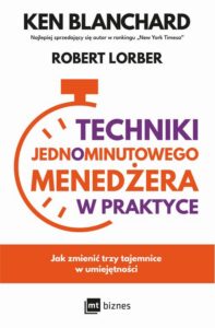 Okładka: Techniki Jednominutowego Menedżera w praktyce. Jak zmienić trzy tajemnice w umiejętności