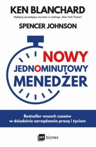 Okładka: Nowy Jednominutowy Menedżer. Bestseller wszech czasów w dziedzinie zarządzania pracą i życiem