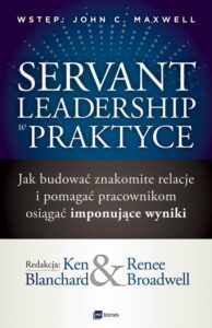 Okładka: Servant Leadership w praktyce. Jak budować znakomite relacje i pomagać pracownikom osiągać imponujące wyniki