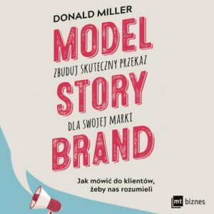 Okładka: Model StoryBrand - zbuduj skuteczny przekaz dla swojej marki