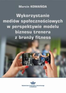 Okładka: Wykorzystanie mediów społecznościowych w perspektywie modelu biznesu trenera z branży fitness