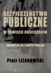 Okładka: BEZPIECZEŃSTWO PUBLICZNE W POWIECIE KOŚCIERSKIM – DESKRYPCJA I ANTYCYPACJA