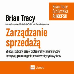 Okładka: Zarządzanie sprzedażą. Zbuduj skuteczny zespół profesjonalnych handlowców i motywuj go do osiągania ponadprzeciętnych wyników