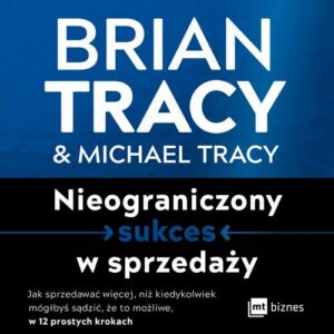 Okładka: Nieograniczony sukces w sprzedaży. Jak sprzedawać więcej, niż kiedykolwiek mógłbyś sądzić, że to możliwe, w 12 prostych krokach