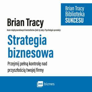 Okładka: Strategia biznesowa. Przejmij pełną kontrolę nad przyszłością twojej firmy
