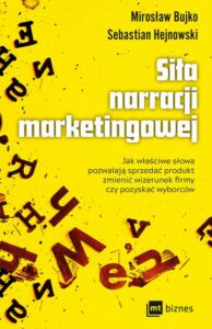 Okładka: Siła narracji marketingowej. Jak właściwe słowa pozwalają sprzedać produkt, zmienić wizerunek firmy czy pozyskać wyborców