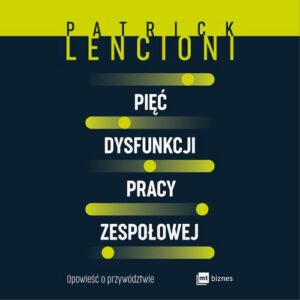 Okładka: Pięć dysfunkcji pracy zespołowej. Opowieść o przywództwie