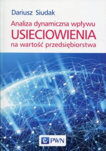 Okładka: Analiza dynamiczna wpływu usieciowienia na wartość przedsiębiorstwa