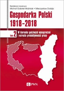 Okładka: Gospodarka Polski 1918-2018 tom 2. W kierunku godziwych wynagrodzeń i wzrostu produktywności pracy