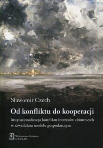 Okładka: Od konfliktu do kooperacji. Instytucjonalizacja konfliktu interesów zbiorowych w szwedzkim modelu gospodarczym