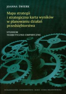 Okładka: Mapa strategii i strategiczna karta wyników w planowaniu działań przedsiębiorstwa. Studium teoretyczno-empiryczne