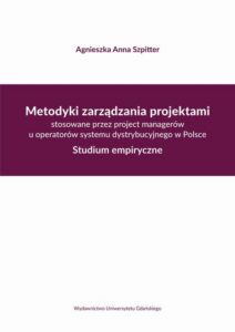 Okładka: Metodyki zarządzania projektami stosowane przez project managerów u operatorów systemu dystrybucyjne. Studium empiryczne