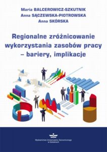 Okładka: Regionalne zróżnicowanie wykorzystania zasobów pracy – bariery, implikacje