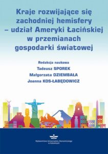 Okładka: Kraje rozwijające się zachodniej hemisfery – udział Ameryki Łacińskiej w przemianach gospodarki światowej