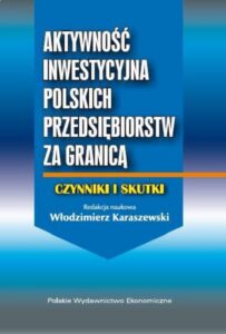 Okładka: Aktywność inwestycyjna polskich przedsiębiorstw za granicą. Czynniki i skutki