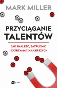 Okładka: Przyciąganie talentów. Jak znaleźć, zatrudnić i zatrzymać najlepszych