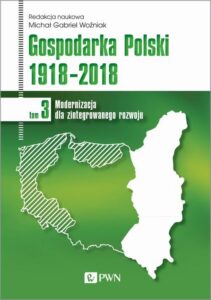 Okładka: Gospodarka Polski 1918-2018 tom 3. Modernizacja dla zintegrowanego rozwoju