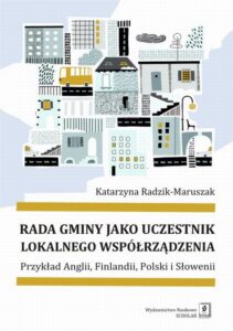 Okładka: Rada gminy jako uczestnik lokalnego współrządzenia. Przykład Anglii, Finlandii, Polski i Słowenii