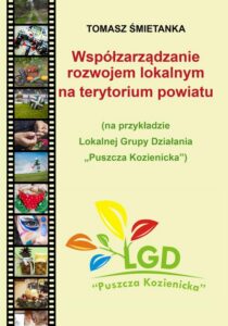 Okładka: Współzarządzanie rozwojem lokalnym na terytorium powiatu (na przykładzie Lokalnej Grupy Działania „Puszcza Kozienicka”)