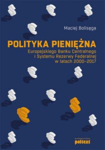 Okładka: Polityka pieniężna Europejskiego Banku Centralnego i Systemu Rezerwy Federalnej w latach 2000-2017