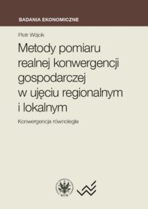 Okładka: Metody pomiaru realnej konwergencji gospodarczej w ujęciu regionalnym i lokalnym. Konwergencja równoległa
