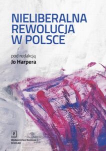 Okładka: Nieliberalna rewolucja w Polsce