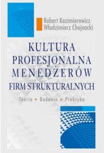 Okładka: Kultura profesjonalna menedżerów firm strukturalnych. Teoria, badania, praktyka. Teoria, badania, praktyka