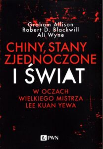 Okładka: Chiny, Stany Zjednoczone i Świat w oczach Wielkiego Mistrza Lee Kuan Yewa