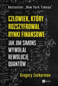 Okładka: Człowiek, który rozszyfrował rynki finansowe. Jak Jim Simons wywołał rewolucję quantów