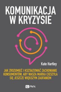 Okładka: Komunikacja w kryzysie. Jak zrozumieć i kształtować zachowanie konsumentów, aby wasza marka cieszyła się jeszcze większym za