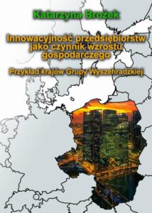 Okładka: Innowacyjność przedsiębiorstw jako czynnik wzrostu gospodarczego. Przykład krajów Grupy Wyszehradzkiej