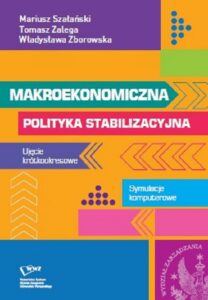 Okładka: Makroekonomiczna polityka stabilizacyjna. Ujęcie krótkookresowe. Symulacje komputerowe