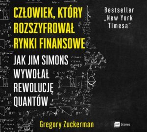Okładka: Człowiek, który rozszyfrował rynki finansowe. Jak Jim Simons wywołał rewolucję quantów